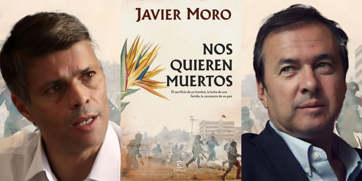 ¿ «Nos quieren muertos», la nueva novela sobre Leopoldo López escrita por Javier Moro, es auténtica literatura sobre hechos reales o una obra de ficción y propaganda ?