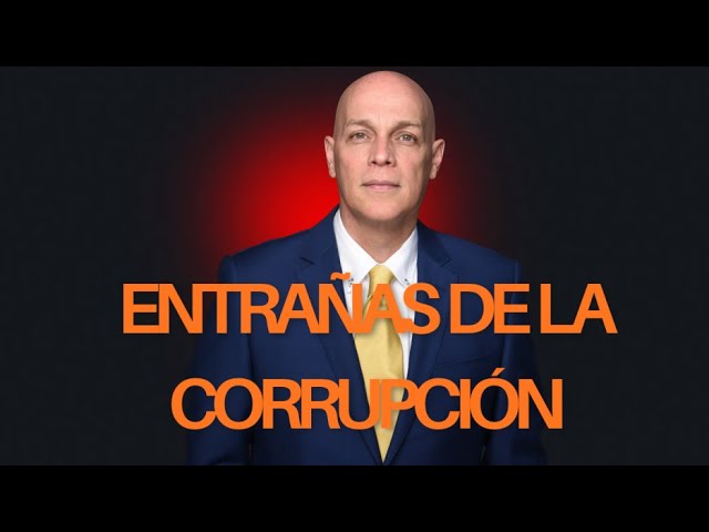ESCARBANDO EN LA ENTRAÑAS DE LA CORRUPCIÓN